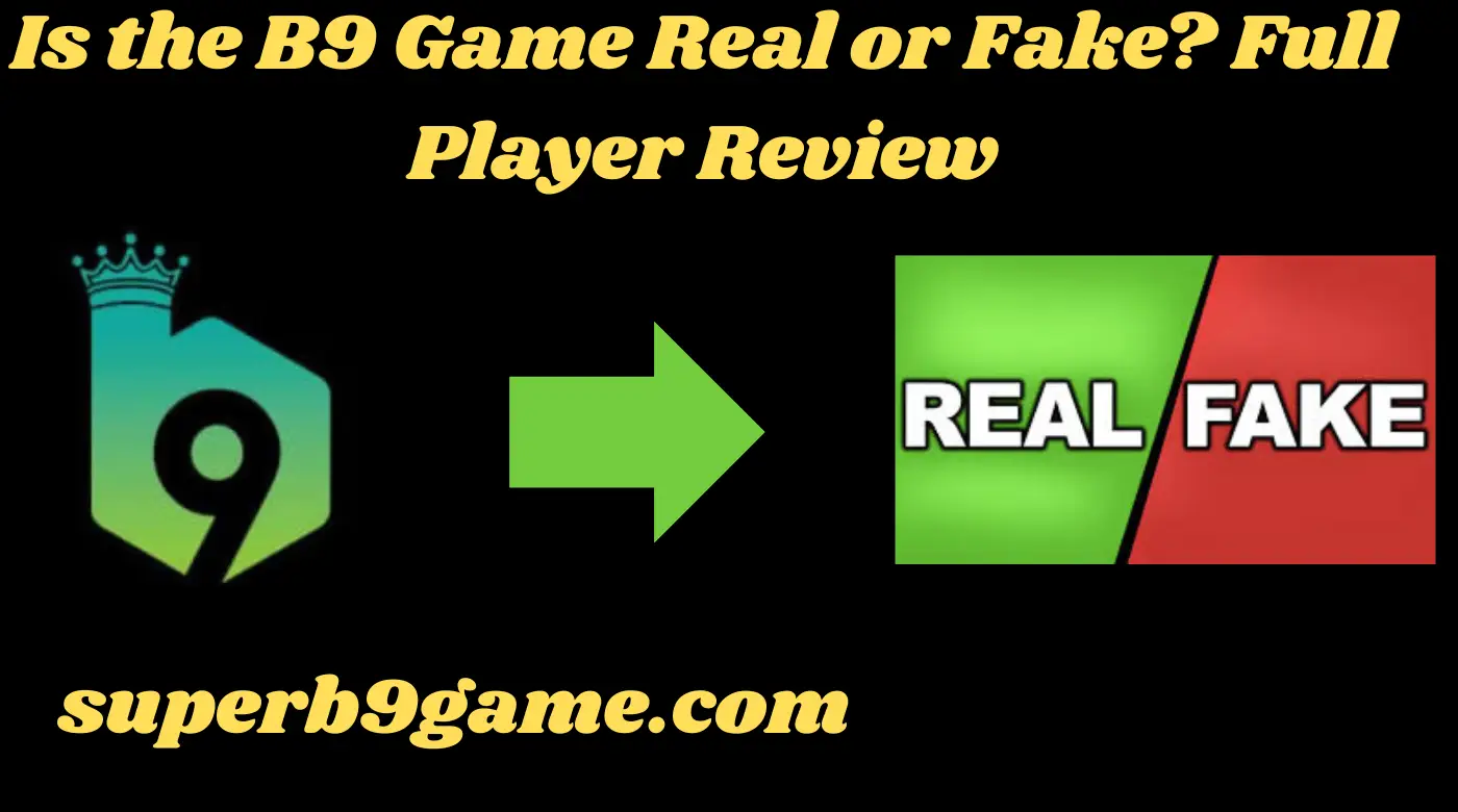 B9 Game Real or Fake